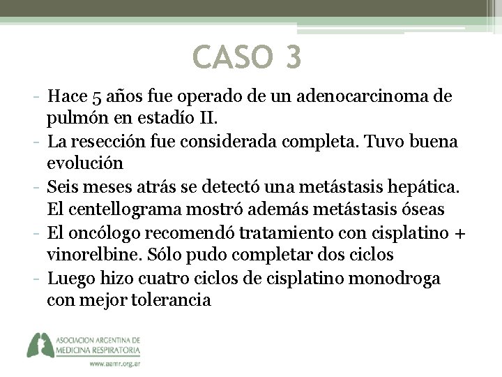 CASO 3 - Hace 5 años fue operado de un adenocarcinoma de pulmón en