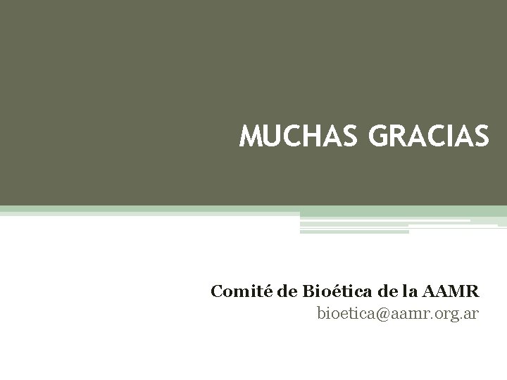 MUCHAS GRACIAS Comité de Bioética de la AAMR bioetica@aamr. org. ar 