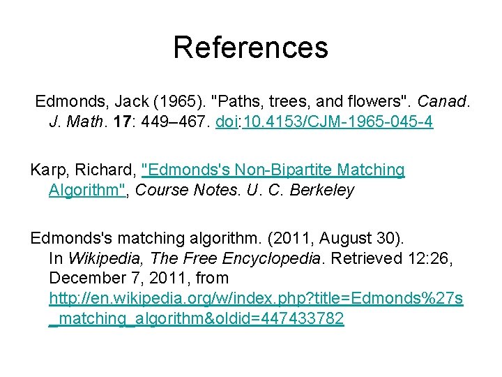 References Edmonds, Jack (1965). "Paths, trees, and flowers". Canad. J. Math. 17: 449– 467.