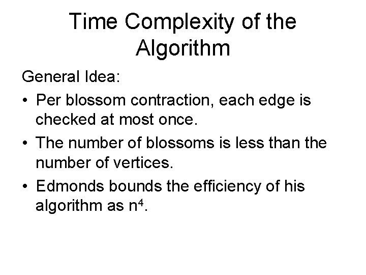 Time Complexity of the Algorithm General Idea: • Per blossom contraction, each edge is