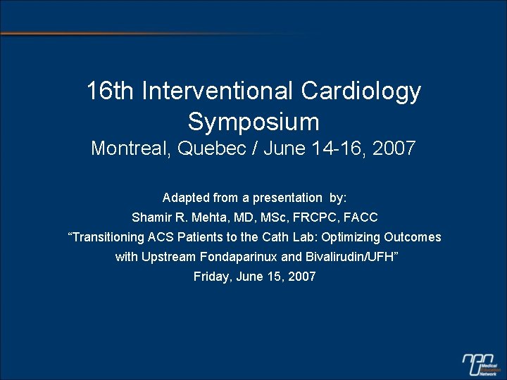 16 th Interventional Cardiology Symposium Montreal, Quebec / June 14 -16, 2007 Adapted from