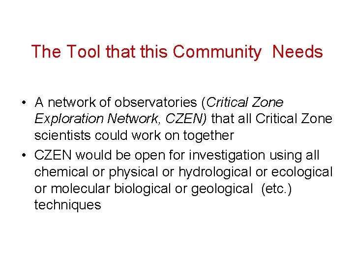 The Tool that this Community Needs • A network of observatories (Critical Zone Exploration
