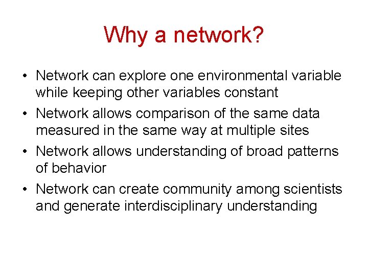 Why a network? • Network can explore one environmental variable while keeping other variables