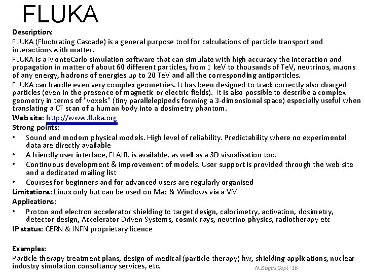 FLUKA Description: FLUKA (Fluctuating Cascade) is a general purpose tool for calculations of particle