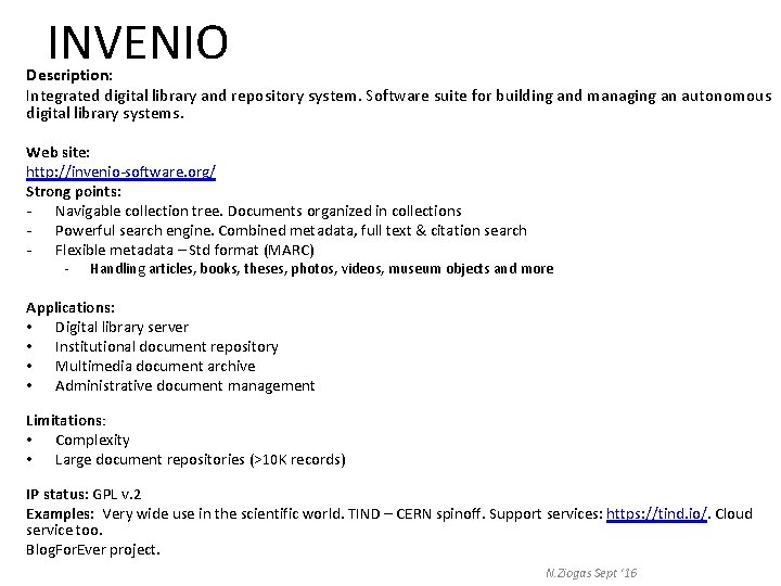 INVENIO Description: Integrated digital library and repository system. Software suite for building and managing