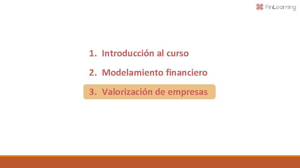 1. Introducción al curso 2. Modelamiento financiero 3. Valorización de empresas 