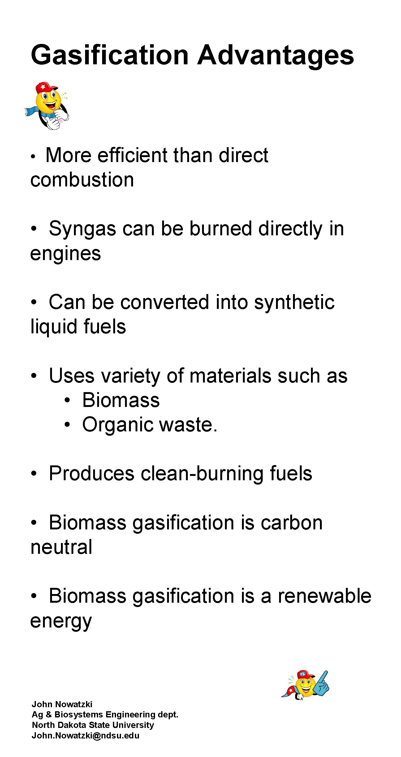 Gasification Advantages More efficient than direct combustion • • Syngas can be burned directly