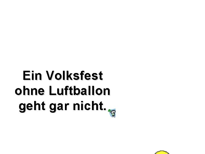 Ein Volksfest ohne Luftballon geht gar nicht. 