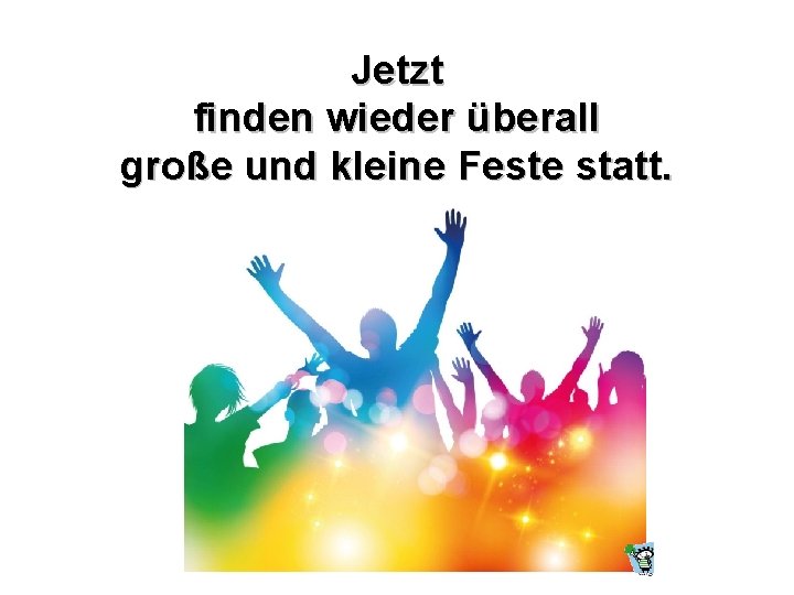 Jetzt finden wieder überall große und kleine Feste statt. 