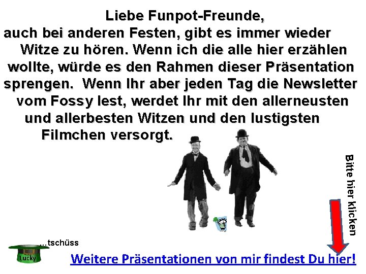 Liebe Funpot-Freunde, auch bei anderen Festen, gibt es immer wieder Witze zu hören. Wenn