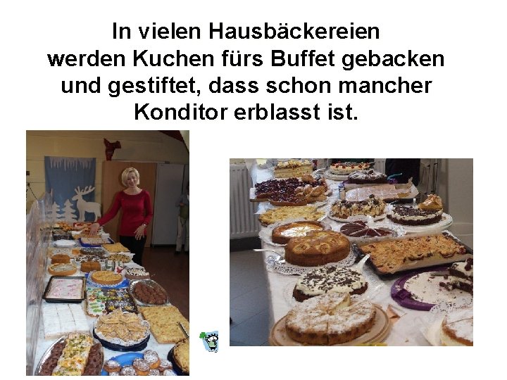 In vielen Hausbäckereien werden Kuchen fürs Buffet gebacken und gestiftet, dass schon mancher Konditor