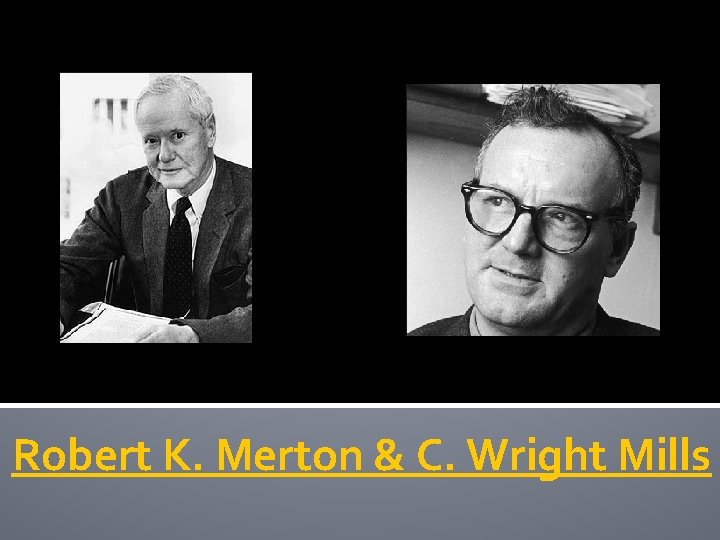 Robert K. Merton & C. Wright Mills 