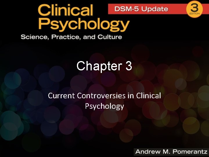 Chapter 3 Current Controversies in Clinical Psychology Chapter 3 Current Controversies in Clinical Psychology