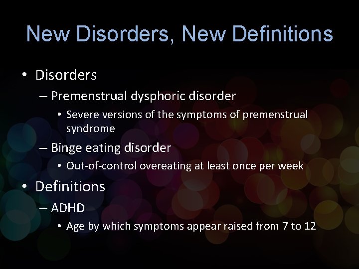 New Disorders, New Definitions • Disorders – Premenstrual dysphoric disorder • Severe versions of New Disorders, New Definitions • Disorders – Premenstrual dysphoric disorder • Severe versions of