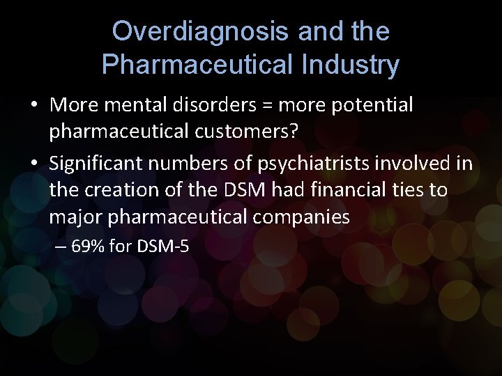 Overdiagnosis and the Pharmaceutical Industry • More mental disorders = more potential pharmaceutical customers? Overdiagnosis and the Pharmaceutical Industry • More mental disorders = more potential pharmaceutical customers?