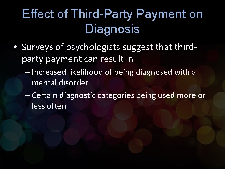 Effect of Third-Party Payment on Diagnosis • Surveys of psychologists suggest that thirdparty payment Effect of Third-Party Payment on Diagnosis • Surveys of psychologists suggest that thirdparty payment