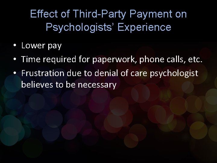 Effect of Third-Party Payment on Psychologists’ Experience • Lower pay • Time required for Effect of Third-Party Payment on Psychologists’ Experience • Lower pay • Time required for