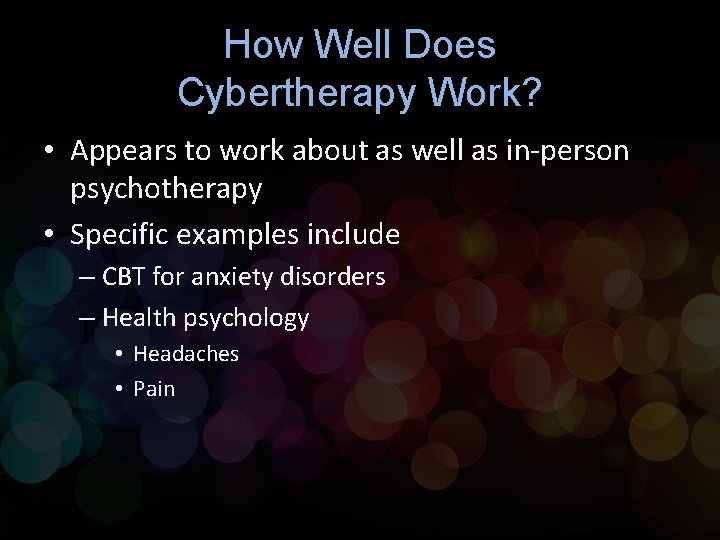 How Well Does Cybertherapy Work? • Appears to work about as well as in-person How Well Does Cybertherapy Work? • Appears to work about as well as in-person