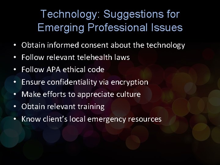 Technology: Suggestions for Emerging Professional Issues • • Obtain informed consent about the technology Technology: Suggestions for Emerging Professional Issues • • Obtain informed consent about the technology