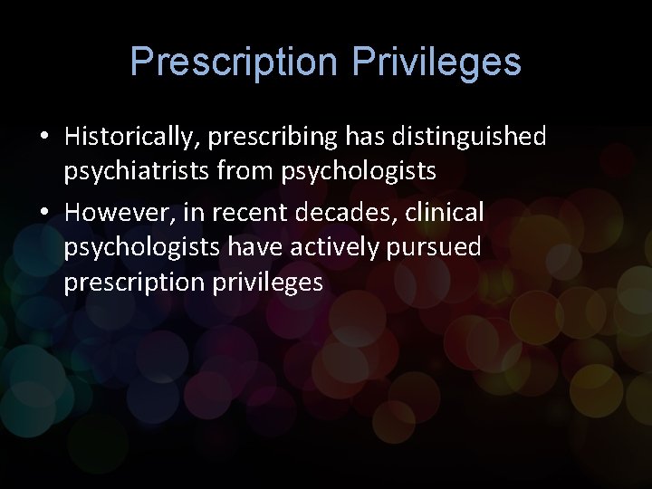 Prescription Privileges • Historically, prescribing has distinguished psychiatrists from psychologists • However, in recent Prescription Privileges • Historically, prescribing has distinguished psychiatrists from psychologists • However, in recent