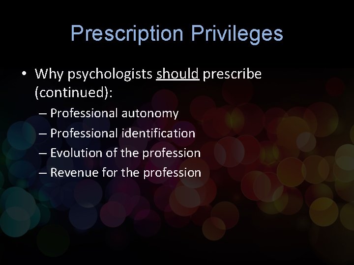 Prescription Privileges • Why psychologists should prescribe (continued): – Professional autonomy – Professional identification Prescription Privileges • Why psychologists should prescribe (continued): – Professional autonomy – Professional identification