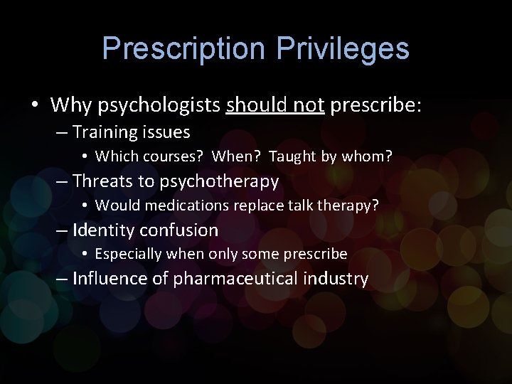 Prescription Privileges • Why psychologists should not prescribe: – Training issues • Which courses? Prescription Privileges • Why psychologists should not prescribe: – Training issues • Which courses?