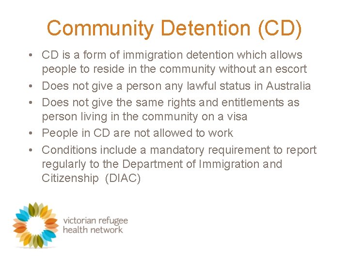 Community Detention (CD) • CD is a form of immigration detention which allows people