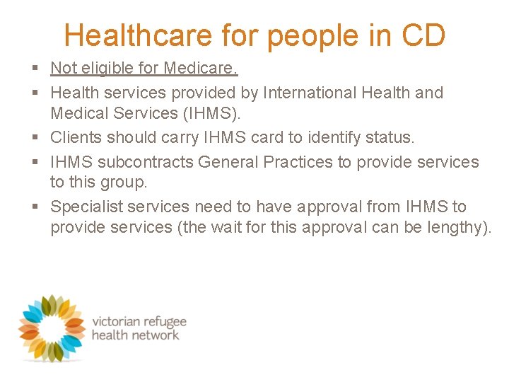 Healthcare for people in CD § Not eligible for Medicare. § Health services provided