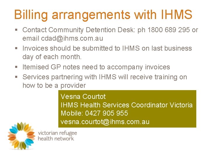 Billing arrangements with IHMS § Contact Community Detention Desk: ph 1800 689 295 or