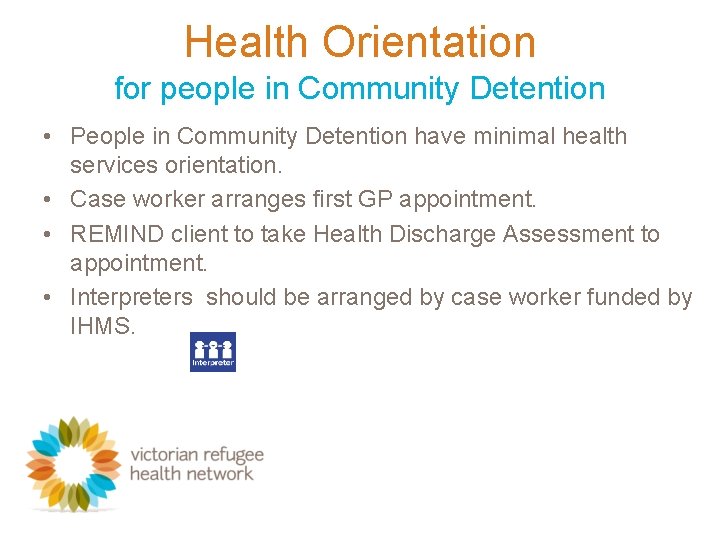 Health Orientation for people in Community Detention • People in Community Detention have minimal