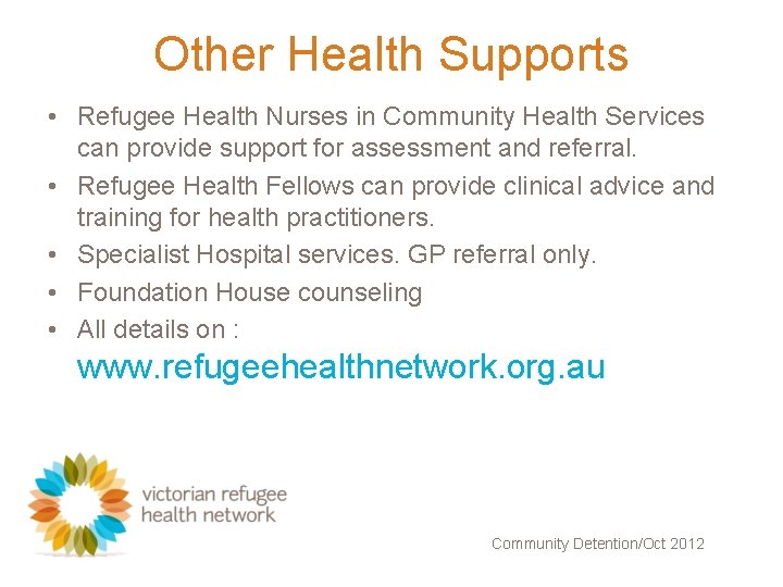 Other Health Supports • Refugee Health Nurses in Community Health Services can provide support