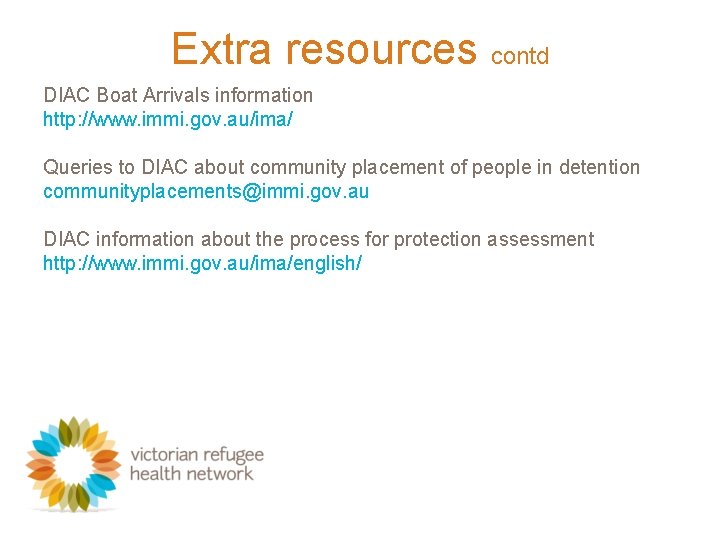 Extra resources contd DIAC Boat Arrivals information http: //www. immi. gov. au/ima/ Queries to