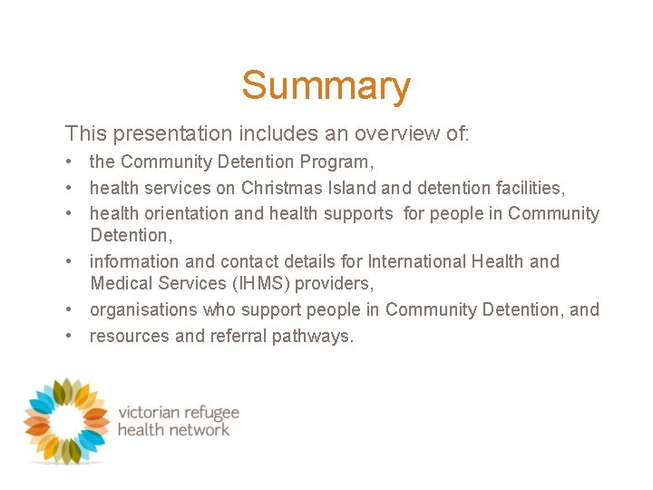 Summary This presentation includes an overview of: • the Community Detention Program, • health