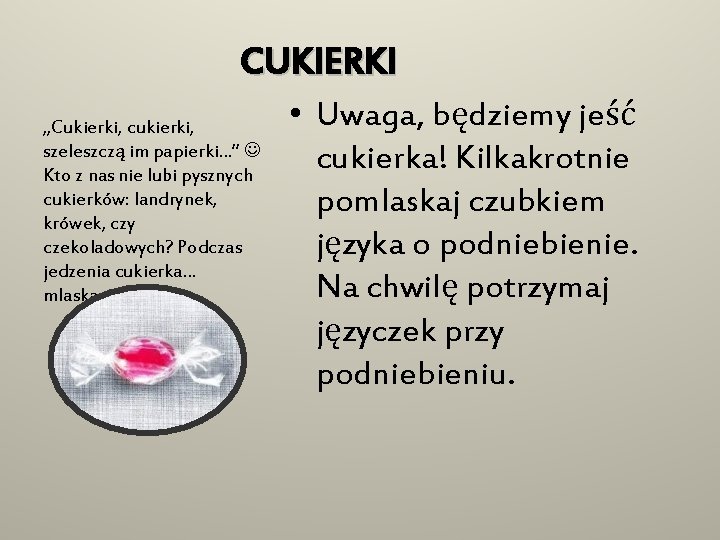 CUKIERKI „Cukierki, cukierki, szeleszczą im papierki…” Kto z nas nie lubi pysznych cukierków: landrynek,