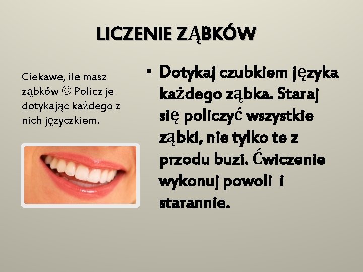 LICZENIE ZĄBKÓW Ciekawe, ile masz ząbków Policz je dotykając każdego z nich języczkiem. •