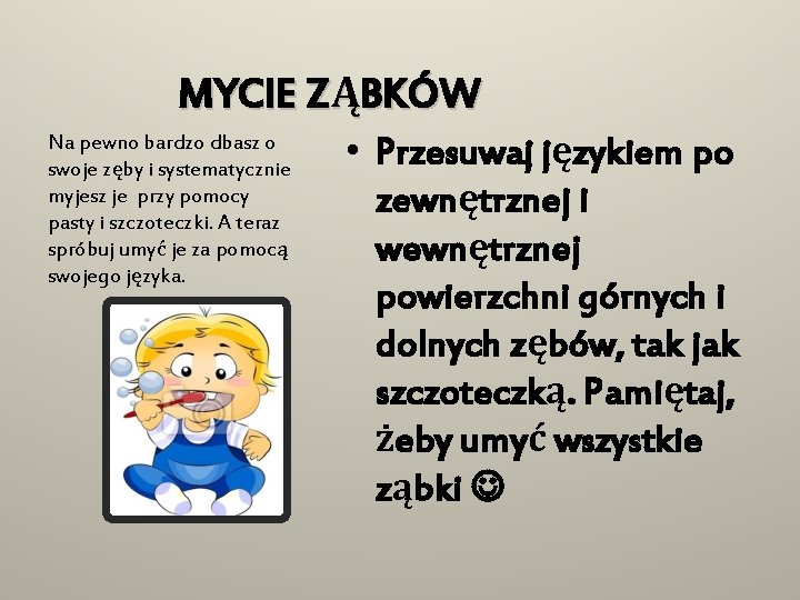 MYCIE ZĄBKÓW Na pewno bardzo dbasz o swoje zęby i systematycznie myjesz je przy