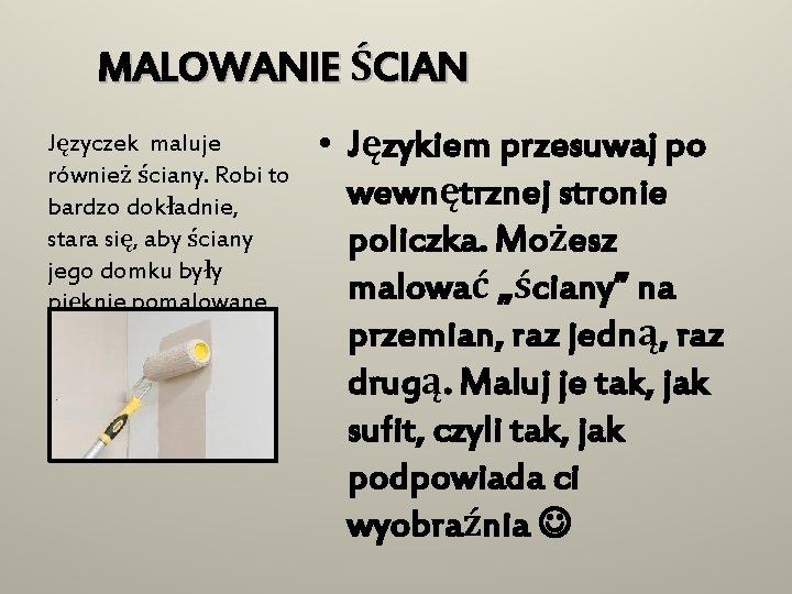 MALOWANIE ŚCIAN Języczek maluje również ściany. Robi to bardzo dokładnie, stara się, aby ściany