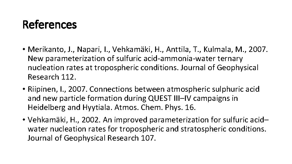 References • Merikanto, J. , Napari, I. , Vehkamäki, H. , Anttila, T. , References • Merikanto, J. , Napari, I. , Vehkamäki, H. , Anttila, T. ,