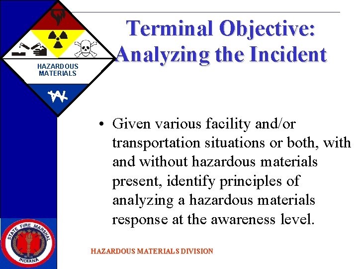 HAZARDOUS MATERIALS Terminal Objective: Analyzing the Incident • Given various facility and/or transportation situations