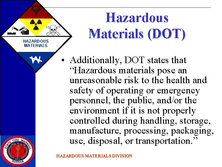 HAZARDOUS MATERIALS Hazardous Materials (DOT) • Additionally, DOT states that “Hazardous materials pose an