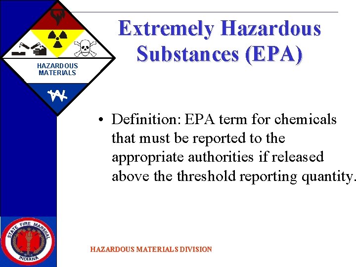 HAZARDOUS MATERIALS Extremely Hazardous Substances (EPA) • Definition: EPA term for chemicals that must