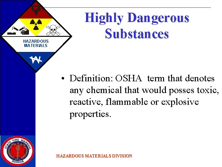 HAZARDOUS MATERIALS Highly Dangerous Substances • Definition: OSHA term that denotes any chemical that