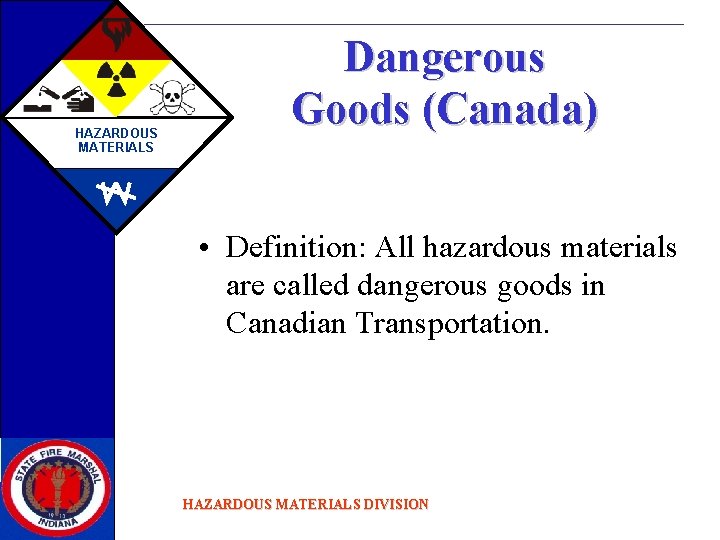 HAZARDOUS MATERIALS Dangerous Goods (Canada) • Definition: All hazardous materials are called dangerous goods