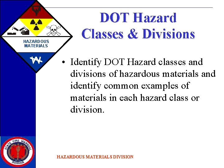 HAZARDOUS MATERIALS DOT Hazard Classes & Divisions • Identify DOT Hazard classes and divisions