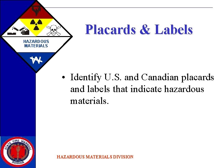 Placards & Labels HAZARDOUS MATERIALS • Identify U. S. and Canadian placards and labels