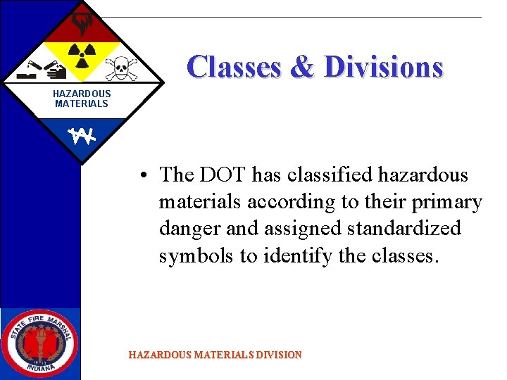 Classes & Divisions HAZARDOUS MATERIALS • The DOT has classified hazardous materials according to