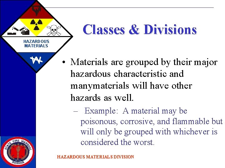 Classes & Divisions HAZARDOUS MATERIALS • Materials are grouped by their major hazardous characteristic