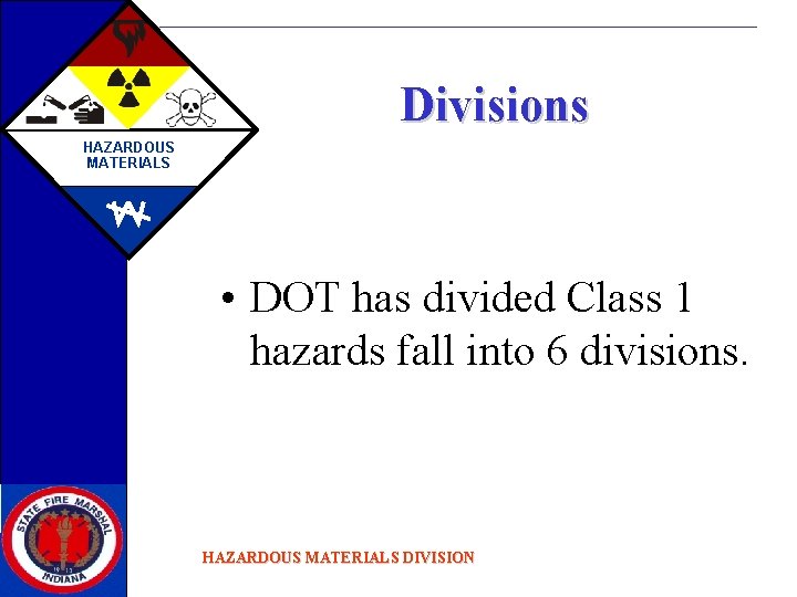 Divisions HAZARDOUS MATERIALS • DOT has divided Class 1 hazards fall into 6 divisions.