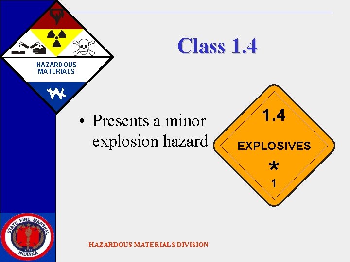 Class 1. 4 HAZARDOUS MATERIALS • Presents a minor explosion hazard 1. 4 EXPLOSIVES