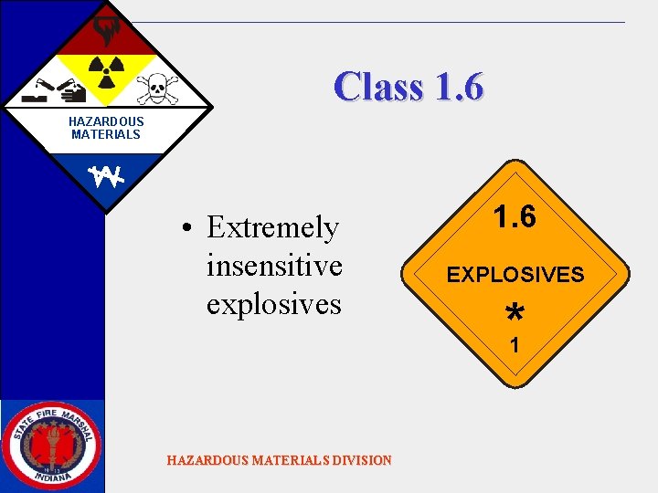 Class 1. 6 HAZARDOUS MATERIALS • Extremely insensitive explosives 1. 6 EXPLOSIVES * 1